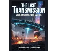 The Last Transmission: A Space Opera science fiction adventures
