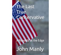 The Last True Conservative: A Republic at the Edge