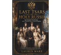 THE LAST TSARS OF HOLY RUSSIA: The Romanovs, the Rurikids, and a Thousand Years of Sacred Kingship (Divine Lineage: Sacred Bloodlines of Myth and History)