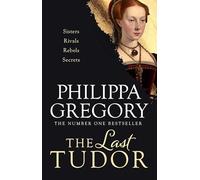 The Last Tudor: Gripping and compelling: three sisters fight to survive the intrigues of Tudor court from the Sunday Times bestselling author