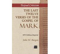 The Last Twelve Verses of the Gospel of Mark: 1871 Edition Reprint