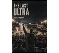 THE LAST ULTRA: A raw novel about ultras, hooligans, and the fight for control in modern football
