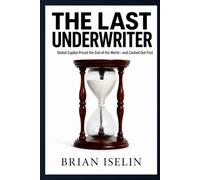 The Last Underwriter: Global Capital Priced the End of the World-and Cashed Out First