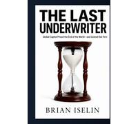 The Last Underwriter: Global Capital Priced the End of the World-and Cashed Out First