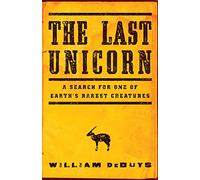 The Last Unicorn: A Search for One of Earth's Rarest Creatures