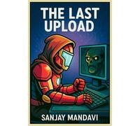 The Last Upload: 5 (Superhero Fiction Novel By Sanjay Mandavi)