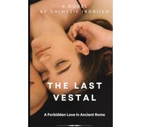 The Last Vestal: A Forbidden Love in Ancient Rome