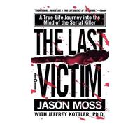 The Last Victim: A True-Life Journey into the Mind of the Serial Killer by Moss, Jason, Kottler, Jeffrey (2000) Mass Market Paperback