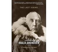 The Last Viking: The Life of Roald Amundsen (Merloyd Lawrence Book)