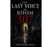 THE LAST VOICE IN ROOM 307: A Psychological Thriller