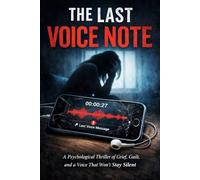 The Last Voice Note A Psychological Thriller of Grief, Guilt, and a Voice That Won't Stay Silent