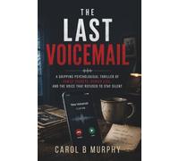The Last Voicemail: A Gripping Psychological Thriller of Family Secrets, Buried Lies and the Voice That Refused to Stay Silent (The Midnight Secrets ... Dark Secrets and Unforgettable Endings)