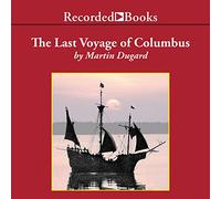 The Last Voyage of Colombus: Being the Epic Tale of the Great Captain's Fourth Expedition, including relates of Swordfight, motín, naufragio, oro, guerra, huracán y descubrimiento