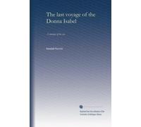 The last voyage of the Donna Isabel: A romance of the sea