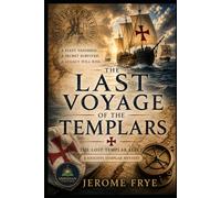 The Last Voyage of the Templars: The Lost Templar Fleet (A Knights Templar Mystery)