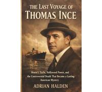 The Last Voyage of Thomas Ince: Hearst’s Yacht, Hollywood Power, and the Controversial Death That Became a Lasting American Mystery