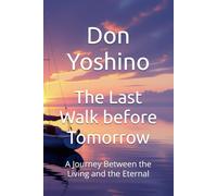 The Last Walk before Tomorrow: A Journey Between the Living and the Eternal
