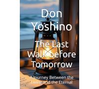 The Last Walk before Tomorrow: A Journey Between the Living and the Eternal