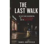 The Last Walk: The Olof Palme Assassination, the Search for a Gunman, and the Limits of Proof