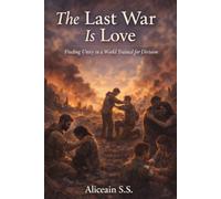 The Last War is Love: Finding Unity in a World Trained for Division.