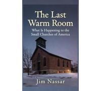 The Last Warm Room: What Is Happening to the Small Churches of America