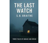 The Last Watch: Three Tales of Unease and Dread