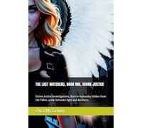THE LAST WATCHERS, BOOK ONE, DIVINE JUSTICE: Divine Justice Investigations, Born in humanity hidden from the Fallen, a war between light and darkness. ... Last Watcher - Divine Justice Investigations)