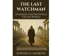 THE LAST WATCHMAN: Standing for Truth in a Fallen World