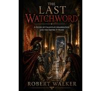 THE LAST WATCHWORD: A Novel of Caligula’s Assassination and the Empire It Made