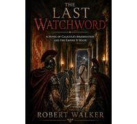 THE LAST WATCHWORD: A Novel of Caligula’s Assassination and the Empire It Made