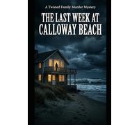 The Last Week at Calloway Beach: A Twisted Family Murder Mystery