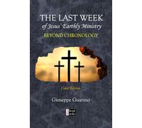 THE LAST WEEK of Jesus’ Earthly Ministry: BEYOND CHRONOLOGY: Color Edition