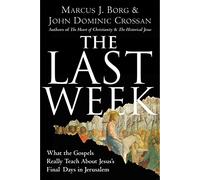 The Last Week: What the Gospels Really Teach About Jesus's Final Days in Jerusalem (Plus)