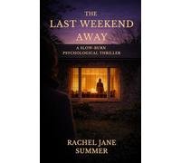 The Last Weekend Away: A Slow-Burn Psychological Thriller (The Rachel Jane Summer Psychological Thriller Collection)