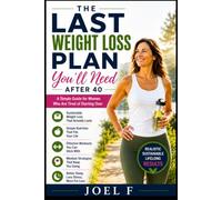 THE LAST WEIGHT LOSS PLAN YOU'LL NEED AFTER 40: A Simple Guide for Women Who Are Tired of Starting Over