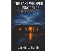 The Last Whisper of Innocence: A Family Crime Thriller
