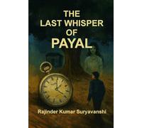 The Last Whisper of Payal: “A love that defied death. A mystery that refused to fade.”