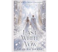 The Last White Vow: A Gothic Romantasy Finale of Shattered Vows and Hard-Won Love (The White Bride Covenant)