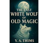 The Last White Wolf Of Old Magic