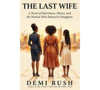 The Last Wife: A Novel of Inheritance, Silence, and the Woman Who Refused to Disappear