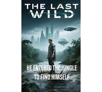The Last Wild: He Entered the Jungle to Find Himself