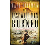 The Last Wild Men of Borneo: A True Story of Death and Treasure [Idioma Inglés]