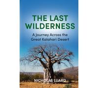 The Last Wilderness: A Journey Across The Great Kalahari Desert (The Journeys of Nicholas Luard)