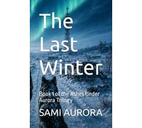 The Last Winter: Book 1 of the Ashes Under Aurora Trilogy