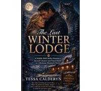 The Last Winter Lodge: A Midlife Wolf Shifter Romance: Second Chances, Fated Mates, and Found Family in a Small Montana Mountain Town