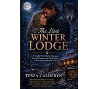The Last Winter Lodge: A Midlife Wolf Shifter Romance: Second Chances, Fated Mates, and Found Family in a Small Montana Mountain Town