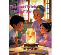 The Last Wish in the Jar: A Heartwarming Story About Family, Love, and Legacy