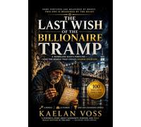 The Last Wish of the Billionaire Tramp: A Homeless Man’s Fortune-And the Riddle That Could Change Your Life