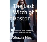 The Last Witch of Boston: An Historical Novel of Shadows, Secrets, and Survival in 1692