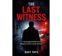 The Last Witness: A Psychological Thriller Where Telling the Truth Is a Death Sentence (The Witness Files)